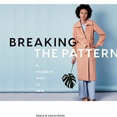 Get [PDF EBOOK EPUB KINDLE] Breaking the Pattern: A Modern Way to Sew by  Saara Huhta