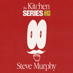 Steve Murphy - The Kitchen Series #03