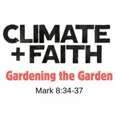 Climate + Faith: Gardening the Garden