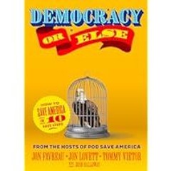 [Read Book] [Democracy or Else: How to Save America in 10 Easy Steps] - Jon Favreau PDF Free D