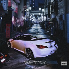 What I Need (Prod. Dretti Franks)