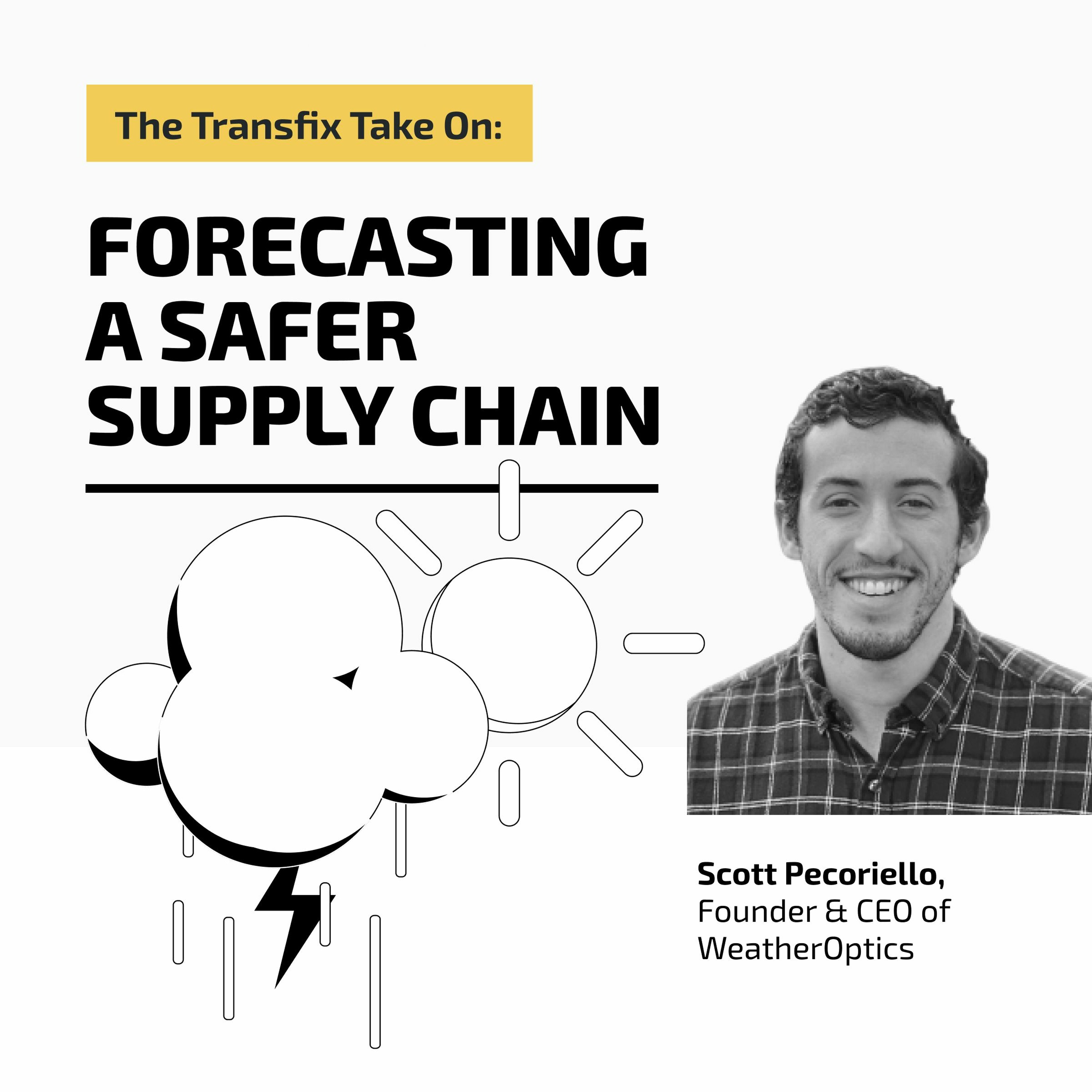 The Transfix Take On: Forecasting a Safer Supply Chain with Scott Pecoriello, CEO of WeatherOptics episode artwork