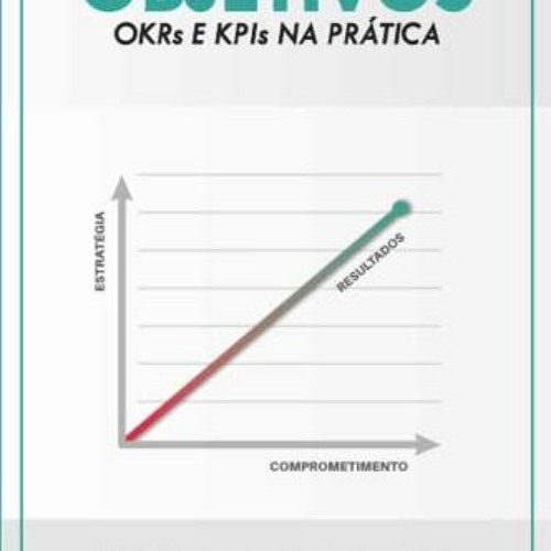 View EPUB KINDLE PDF EBOOK Uma Gestão Por Objetivos: OKRs e KPIs Na Prática: Controle