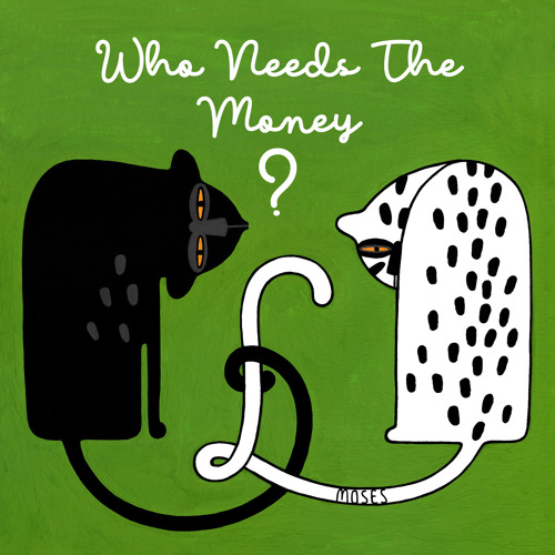 Who Needs The Money?