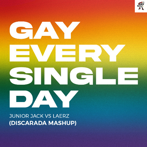 [FREE DOWNLOAD] Junior Jack vs LAERZ - Gay Every Single Day (Discarada Mashup)