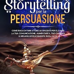 {ebook} 📖 L Arte dello Storytelling per la Persuasione: Come Raccontare Storie Avvincenti per Elev