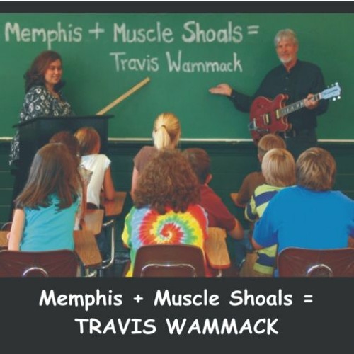 Travis Wammack - Memphis + Muscle Shoals = Travis Wammack