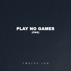 Twelve'len - Play No Games (PNG)