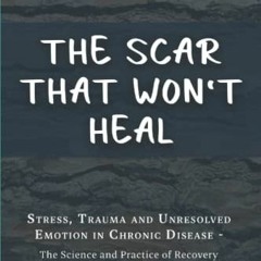 GET PDF 📌 The Scar that won't Heal: Trauma and Unresolved Emotion in Chronic Disease
