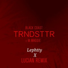 Black Coast - Trndsttr Feat. M. Maggie (Lephtty X Lucian Remix)