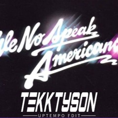 We No Speak Americano Uptempo Edit by TekkTyson