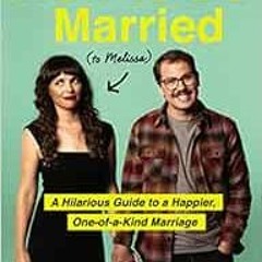Read ❤️ PDF How to Be Married (to Melissa): A Hilarious Guide to a Happier, One-of-a-Kind Marria