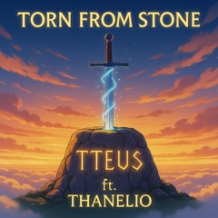 Torn from Stone (ft. Thanelio)