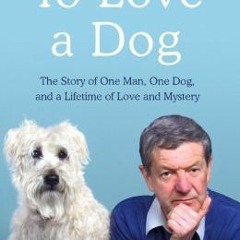 [Read] Online To Love a Dog BY : Tom Inglis