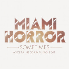 Miami Horror - Sometimes (Asceta Neosampling Edit) [2018]
