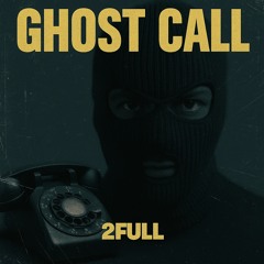 2FULL - Ghost Call
