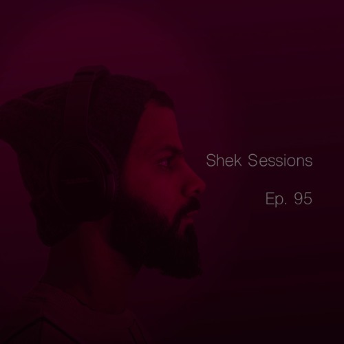Shek Sessions - Ep. 95