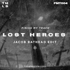 Lost Heroes - Finish My Track (Jacob Bathead Edit)