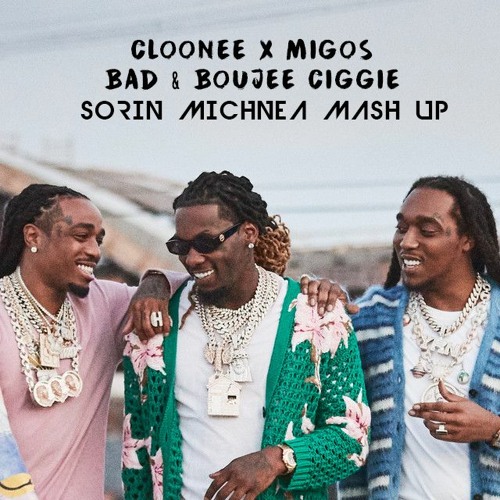 CLOONEE X MIGOS - BAD & BOUJEE CIGGIE (  SORIN MICHNEA MASH UP ) 124