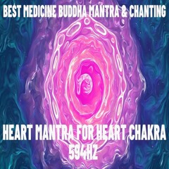 Best Medicine Buddha Mantra & Chanting Heart Mantra For Heart Chakra 594Hz
