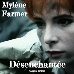 Mylene Farmer - Desenchantee (Sakgra Remix)
