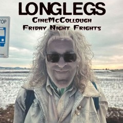 CIneMcCollough Friday Night at the Frights #14 - Longlegs (2024-01-04)