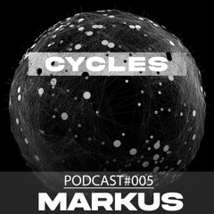 Cycles Podcast #005 - Markus (techno, melodic, progressive)