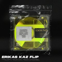 ESound - Replace You (Erikas Kaz Flip)