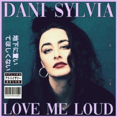 Dani Sylvia - Love Me Loud (Remix) -Concept-