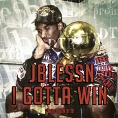 jbless'n - I Gotta Win    prod.ByBNOISE