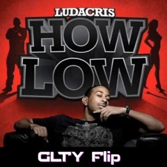 Ludacris - How Low (GLTY Flip)
