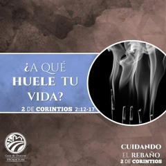 04 | David Guevara | ¿A qué huele tu vida? | 2 Corintios 2:12-17 | 04/30/21