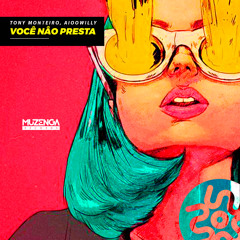 Tony Monteiro, Aioowilly - Você Não Presta (Extended Mix) | FREE DOWNLOAD