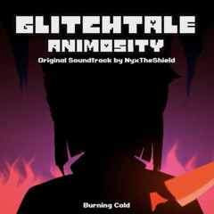 Glitchtale Animosity OST - Burning Cold