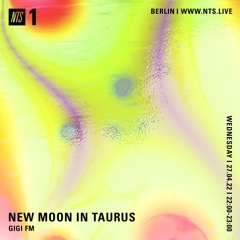 Gigi FM Presents: New Moon In Taurus 270422