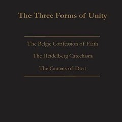 [Access] PDF 🗸 The Three Forms of Unity: Belgic Confession of Faith, Heidelberg Cate