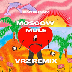 Bad Bunny - Moscow Mule (VRZ Remix)