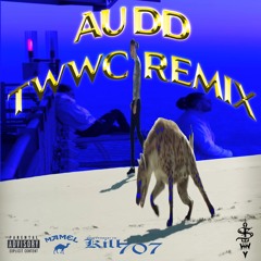 707 & $TL - AU DD (TWWC REMIX)