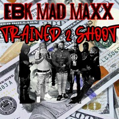 EBK Mad Maxx TRAIN2SHOOT💨