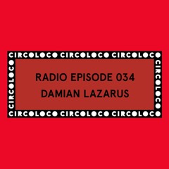 Circoloco Radio 034 - Damian Lazarus