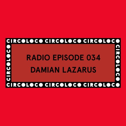 Circoloco Radio 034 - Damian Lazarus