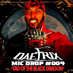DAETRIX MIC DROP 004 - TAO OF THE BLACK DRAGON - THEME SONG