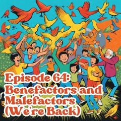 Episode 64 - Benefactors And Malefactors