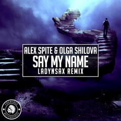 Alex Spite & Olga Shilova - Say My Name (Ladynsax Version)