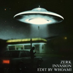 ZERK - INVASION (WhoAmI Edit) 👽🛸