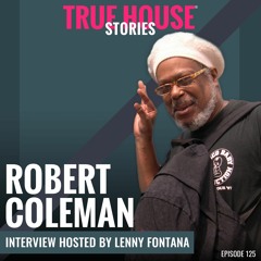Robert Coleman (RLA Audio) Interviewed By Lenny Fontana For True House Stories® # 125