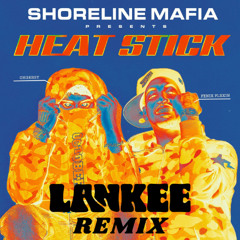 Shoreline Mafia - Heat Stick (Lankee Bootleg)
