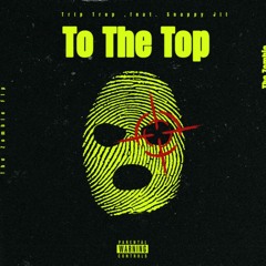 Trip Trop ,feat. Snappy Jit - To The Top (The Zombie Flp)