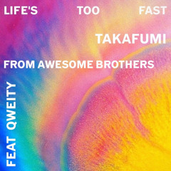 LIFE'S TOO FAST feat.qweity