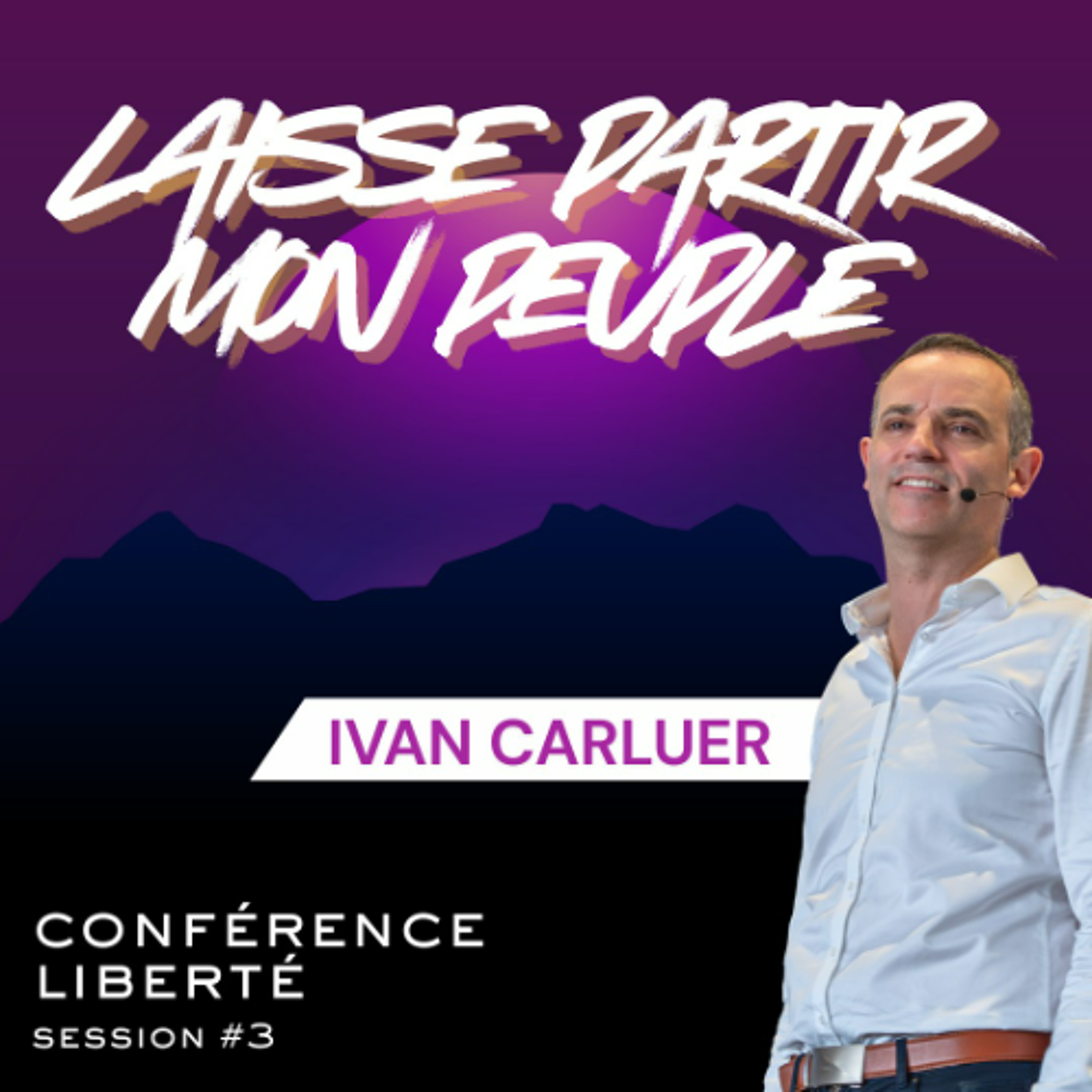 Laisse partir mon peuple - Yvan CARLUER / Session 3 CONFERENCE LIBERTE